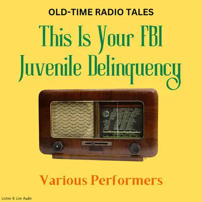 Old-Time Radio Tales: This Is Your FBI - Juvenile Delinquency Audibook, by Dean Carleton