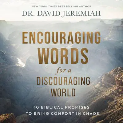 Encouraging Words for a Discouraging World: 10 Biblical Promises to Bring Comfort in Chaos Audibook, by David Jeremiah