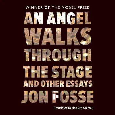 An Angel Walks Through the Stage and Other Essays Audibook, by Jon Fosse