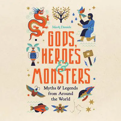 Gods, Heroes & Monsters Audibook, by Mark Daniels