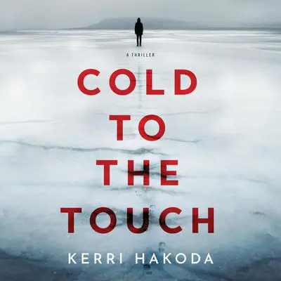 Cold to the Touch: A Thriller Audibook, by Kerri Hakoda