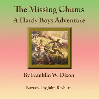 The Missing Chums: A Hardy Boys Adventure Audibook, by Franklin W. Dixon