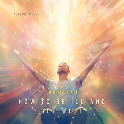 How to be Ill and Get Well Audibook, by Annie Call