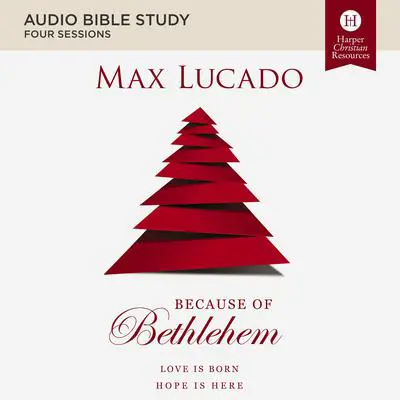 Because of Bethlehem: Audio Bible Studies: Love is Born, Hope is Here Audibook, by Max Lucado