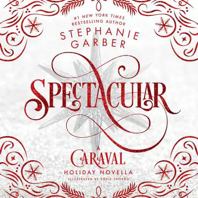Spectacular: A Caraval Holiday Novella Audibook, by Stephanie Garber