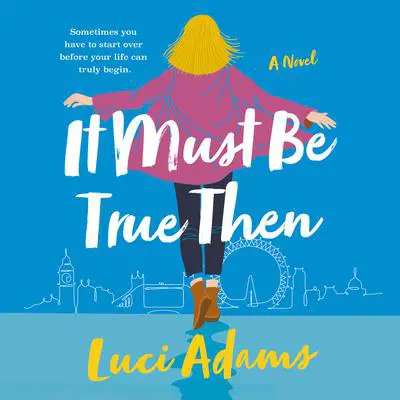 It Must Be True Then: A Novel Audibook, by Luci Adams