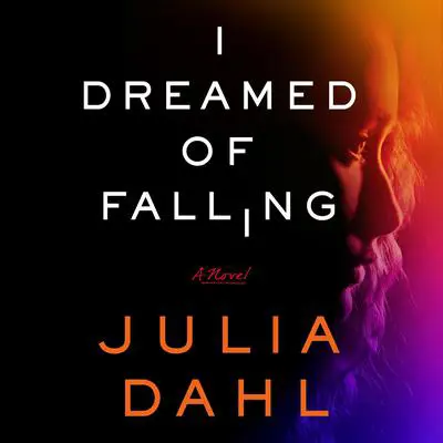 I Dreamed of Falling: A Novel Audibook, by Julia Dahl