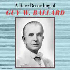 A Rare Recording of Guy W. Ballard Audibook, by Guy W. Ballard