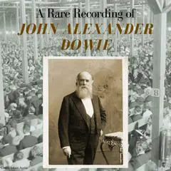 A Rare Recording of John Alexander Dowie Audibook, by John Alexander Dowie