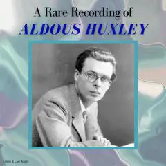 A Rare Recording of Aldous Huxley Audibook, by Aldous Huxley