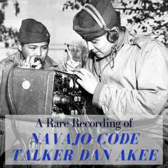 A Rare Recording of Navajo Code Talker Dan Akee Audibook, by Dan Akee