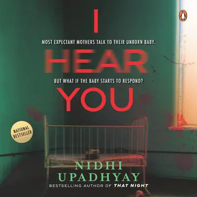 I Hear You: Most Expectant Mothers Talk to Their Unborn Baby. But What If The Baby Starts to Respond? Audibook, by Nidhi Upadhyay