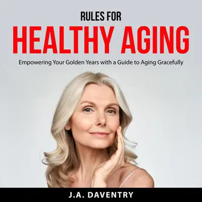 Rules for Healthy Aging Audibook, by J.A. Daventry