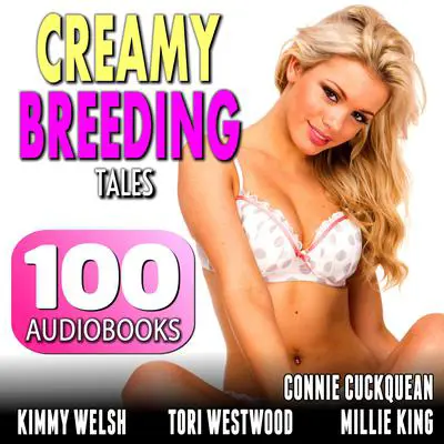 Creamy Breeding Tales : 100 Breeding Erotica Audiobooks (Brats, MILFs, Threesomes, Lesbians and more!) Audibook, by Tori Westwood