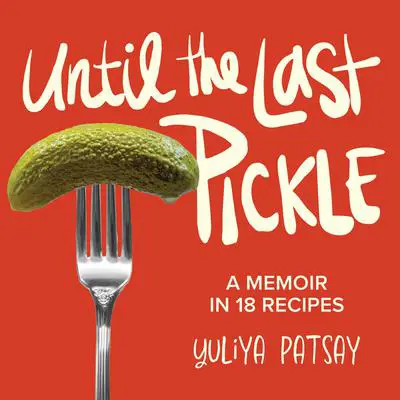 Until the Last Pickle Audibook, by Yuliya Patsay