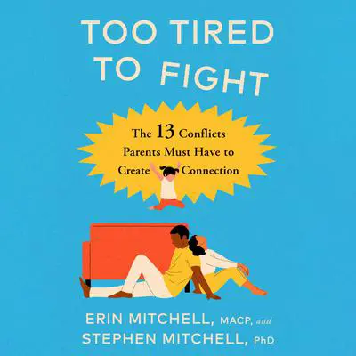 Too Tired to Fight: 13 Essential Conflicts Parents Must Have to Keep Their Relationship Strong Audibook, by Erin Mitchell, MACP