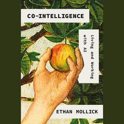 Co-Intelligence: Living and Working with AI Audibook, by Ethan Mollick