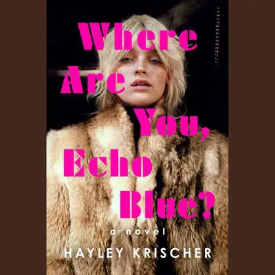 Where Are You, Echo Blue?: A Novel Audibook, by Hayley Krischer