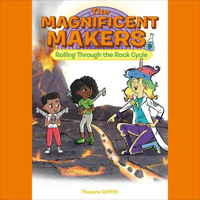 The Magnificent Makers #9: Rolling Through the Rock Cycle Audibook, by Theanne Griffith