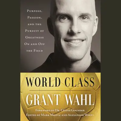 World Class: Purpose, Passion, and the Pursuit of Greatness On and Off the Field Audibook, by Grant Wahl