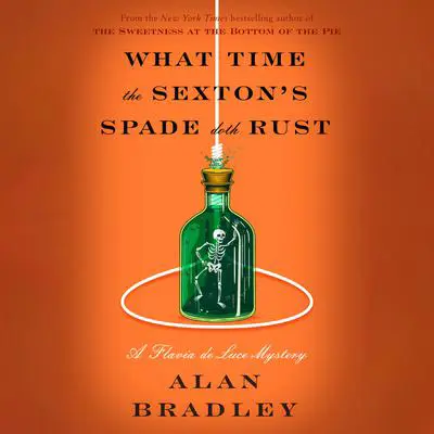 What Time the Sexton's Spade Doth Rust: A Flavia de Luce Mystery Audibook, by Alan Bradley