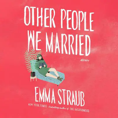 Other People We Married Audibook, by Emma Straub