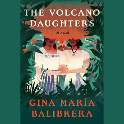 The Volcano Daughters: A Novel Audibook, by Gina María Balibrera