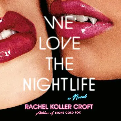 We Love the Nightlife Audibook, by Rachel Koller Croft