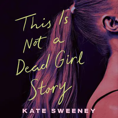 This Is Not a Dead Girl Story Audibook, by Kate Sweeney