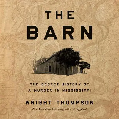 The Barn: The Secret History of a Murder in Mississippi Audibook, by Wright Thompson