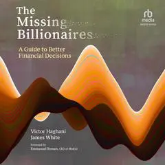 The Missing Billionaires: A Guide to Better Financial Decisions Audibook, by James White
