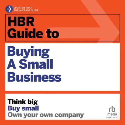 HBR Guide to Buying a Small Business: Think Big, Buy Small, Own Your Own Company Audibook, by Richard S. Ruback