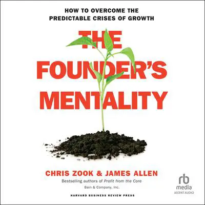 The Founder's Mentality: How to Overcome the Predictable Crises of Growth Audibook, by James Allen