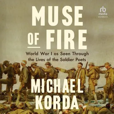 Muse of Fire: World War I As Seen Through the Lives of the Soldier Poets Audibook, by Michael Korda