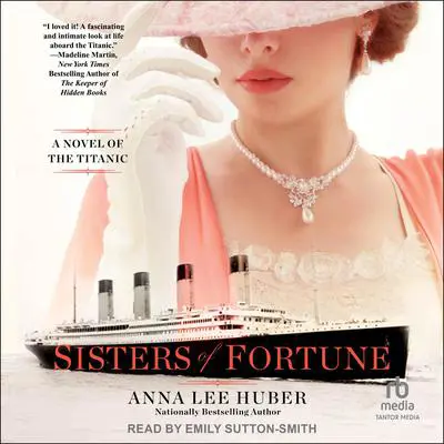 Sisters of Fortune: A Novel of the Titanic Audibook, by Anna Lee Huber