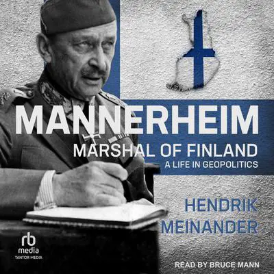 Mannerheim, Marshal of Finland: A Life in Geopolitics Audibook, by Henrik Meinander