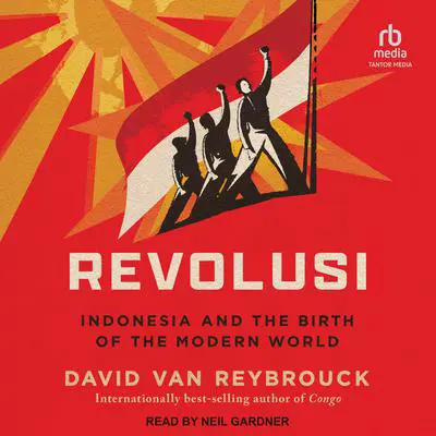Revolusi: Indonesia and the Birth of the Modern World Audibook, by David Van Reybrouck
