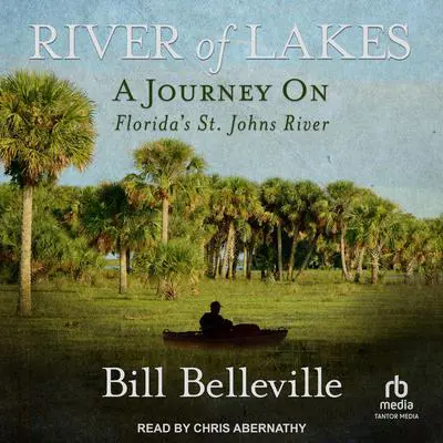 River of Lakes: A Journey on Florida's St. Johns River Audibook, by Bill Belleville