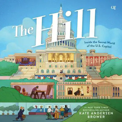 The Hill: Inside the Secret World of the U.S. Capitol Audibook, by Kate Andersen  Brower