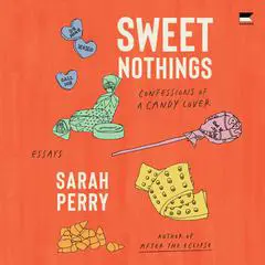 Sweet Nothings: Confessions of a Candy Lover Audibook, by Sarah Perry
