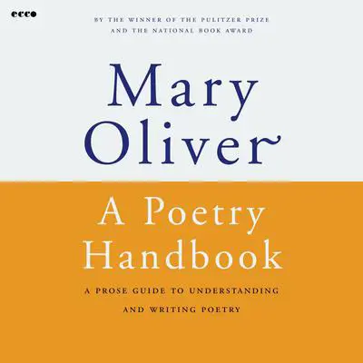 A Poetry Handbook: A Prose Guide to Understanding and Writing Poetry Audibook, by Mary Oliver