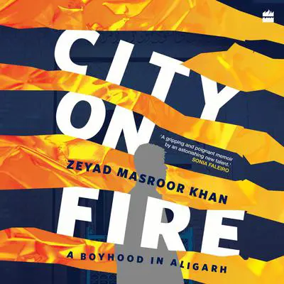 City on Fire: A Boyhood in Aligarh Audibook, by Zeyad Masroor Khan