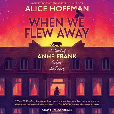 When We Flew Away: A Novel of Anne Frank before the Diary Audibook, by Alice Hoffman