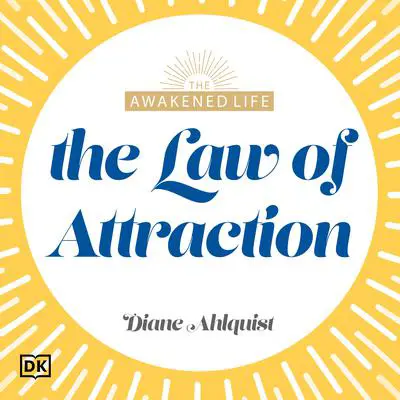 The Awakened Life The Law of Attraction: Have the Abundant Life You Were Meant to Have Audibook, by Diane Ahlquist