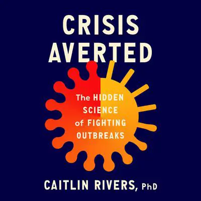 Crisis Averted: The Hidden Science of Fighting Outbreaks Audibook, by Caitlin Rivers