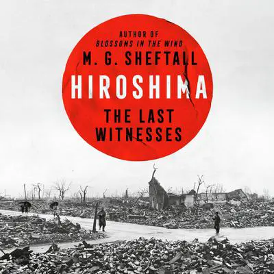 Hiroshima: The Last Witnesses Audibook, by M. G. Sheftall