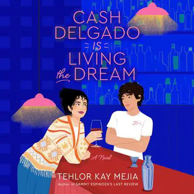Cash Delgado Is Living the Dream: A Novel Audibook, by Tehlor Kay Mejia