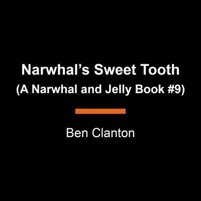 Narwhal's Sweet Tooth (A Narwhal and Jelly Book #9) Audibook, by Ben Clanton