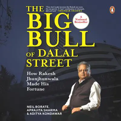 The Big Bull of Dalal Street: How Rakesh Jhunjhunwala Made His Fortune Audibook, by Aditya Kondawar