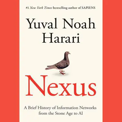Nexus: A Brief History of Information Networks from the Stone Age to AI Audibook, by Yuval Noah Harari